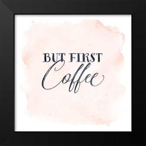 But First Coffee Black Modern Wood Framed Art Print by Moss, Tara