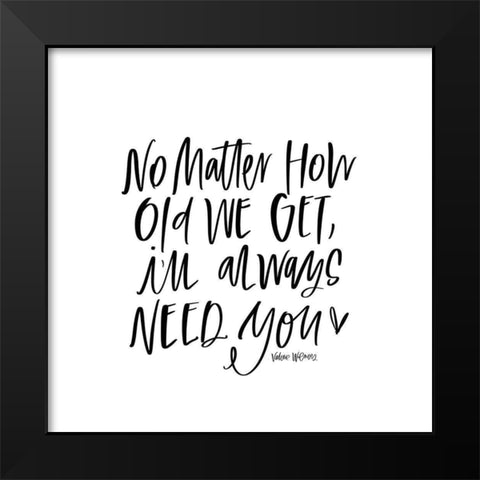 No Matter How Old Black Modern Wood Framed Art Print by Wieners, Valerie
