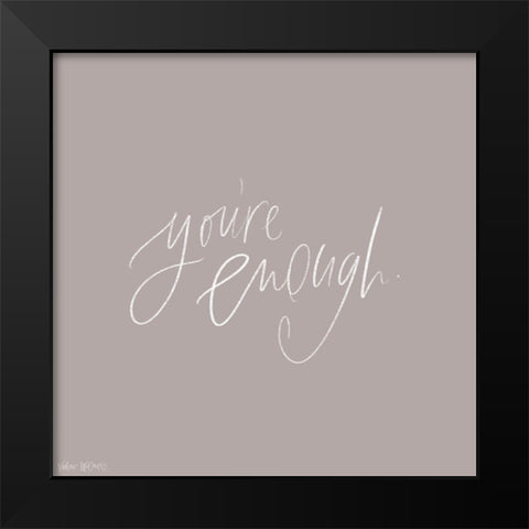 Youre Enough Black Modern Wood Framed Art Print by Wieners, Valerie