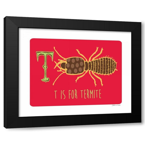T is For Termite Black Modern Wood Framed Art Print by Marrott, Stephanie