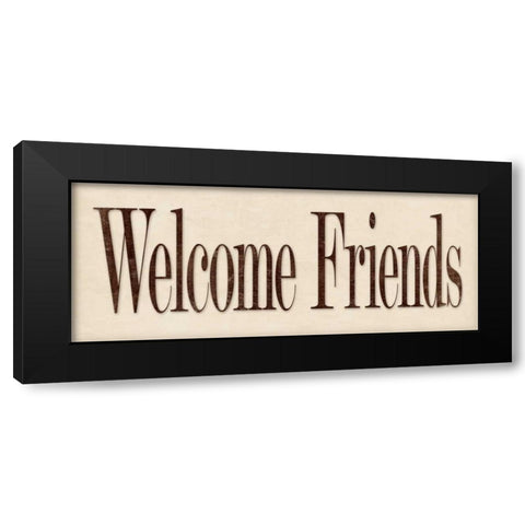 Welcome Friends Black Modern Wood Framed Art Print by Marrott, Stephanie