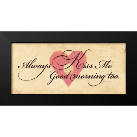 Always Kiss Me Goodmorning Black Modern Wood Framed Art Print by Marrott, Stephanie