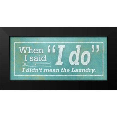 I Do Black Modern Wood Framed Art Print by Marrott, Stephanie