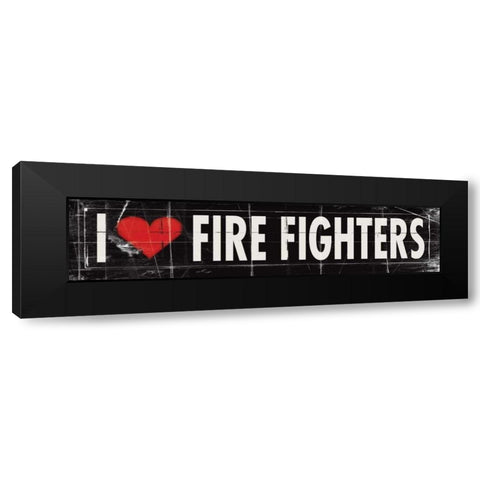 I Love Firefighters Black Modern Wood Framed Art Print by Marrott, Stephanie