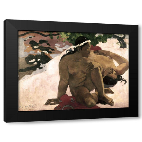Aha Oe Feii? (Are You Jealous?) Black Modern Wood Framed Art Print by Gauguin, Paul
