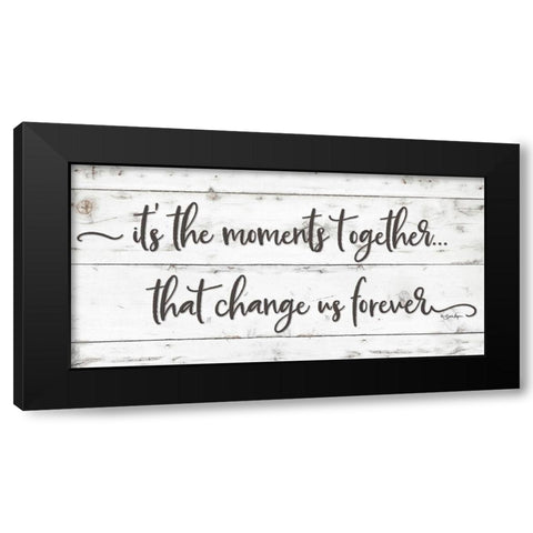 Its the Moments Together Black Modern Wood Framed Art Print by Boyer, Susie
