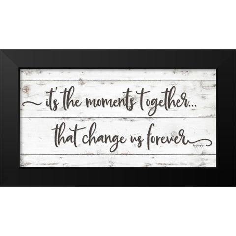 Its the Moments Together Black Modern Wood Framed Art Print by Boyer, Susie
