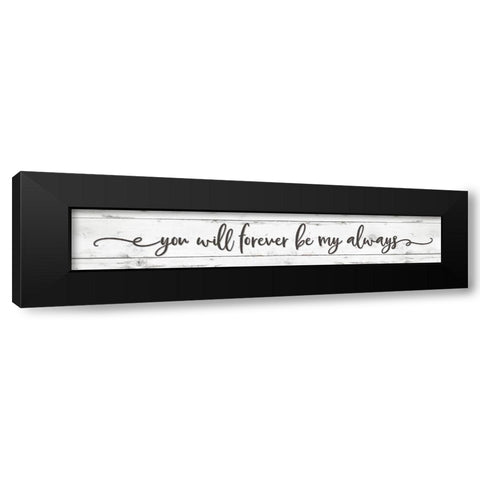 You Will Forever be My Always Black Modern Wood Framed Art Print by Boyer, Susie