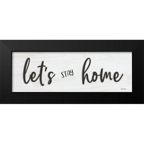 Lets Stay Home Black Modern Wood Framed Art Print by Boyer, Susie