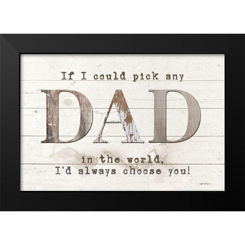 Dad - Id Pick You Black Modern Wood Framed Art Print by Boyer, Susie
