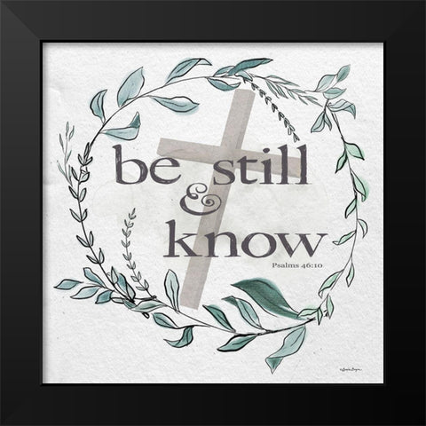Be Still And Know Black Modern Wood Framed Art Print by Boyer, Susie