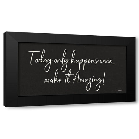 Today Only Happens Once Black Modern Wood Framed Art Print with Double Matting by Boyer, Susie
