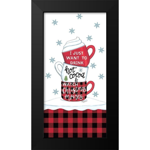 Drink Hot Cocoa And Watch Christmas Movies Black Modern Wood Framed Art Print by Strain, Deb