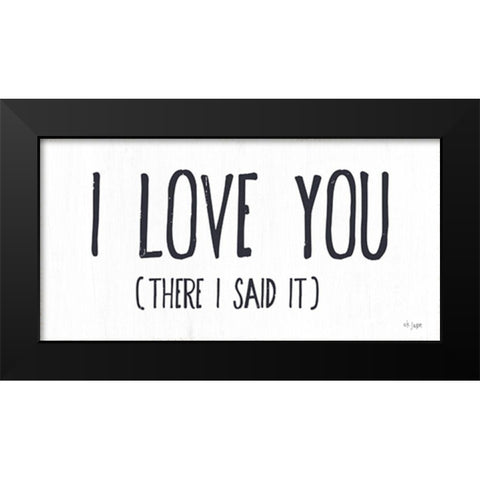 I Love You Black Modern Wood Framed Art Print by Jaxn Blvd.