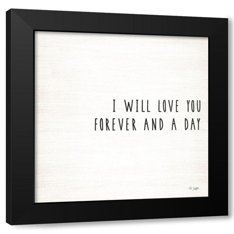I Will Love You Forever and a Day Black Modern Wood Framed Art Print with Double Matting by Jaxn Blvd.