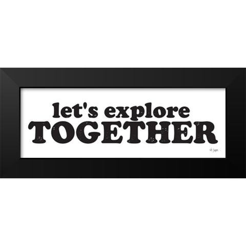 Lets Explore Together Black Modern Wood Framed Art Print by Jaxn Blvd.