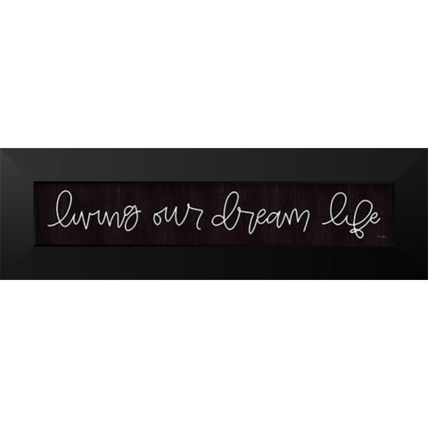Living Our Dream Life Black Modern Wood Framed Art Print by Jaxn Blvd.