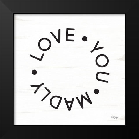 Madly Love You Black Modern Wood Framed Art Print by Jaxn Blvd.