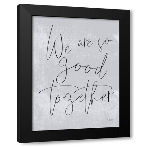 We Are So Good Together Black Modern Wood Framed Art Print by Jaxn Blvd.