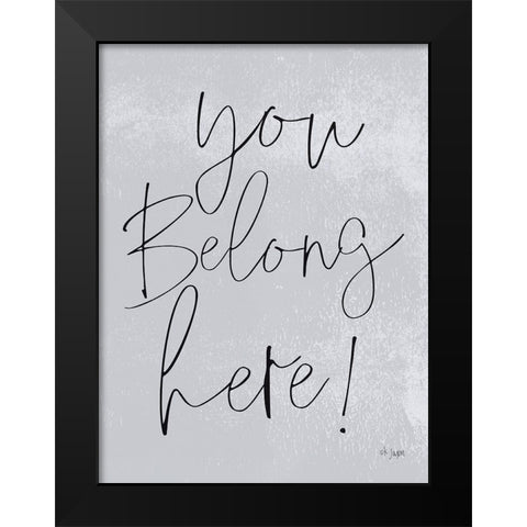 You Belong Here! Black Modern Wood Framed Art Print by Jaxn Blvd.