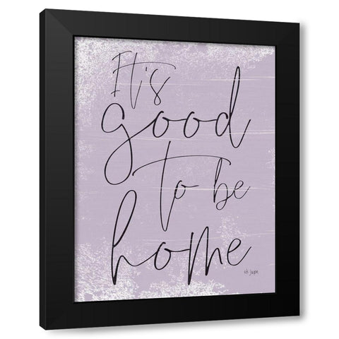 Its Good to be Home Black Modern Wood Framed Art Print by Jaxn Blvd.