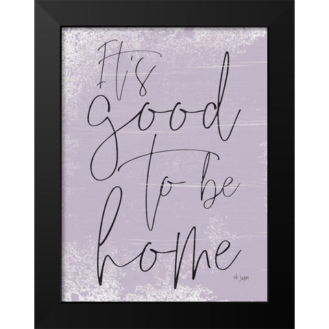 Its Good to be Home Black Modern Wood Framed Art Print by Jaxn Blvd.