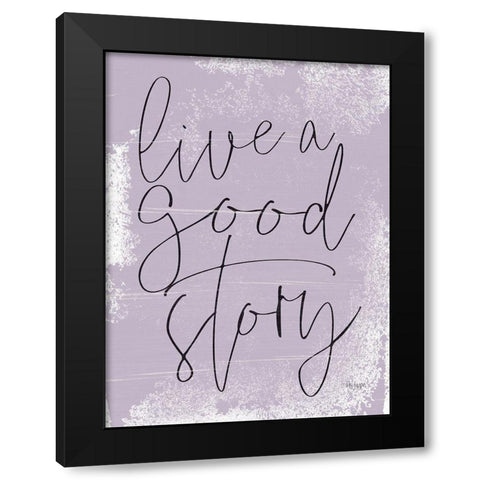 Live a Good Story Black Modern Wood Framed Art Print by Jaxn Blvd.