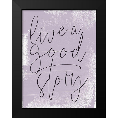 Live a Good Story Black Modern Wood Framed Art Print by Jaxn Blvd.
