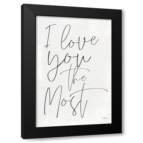 I Love You the Most Black Modern Wood Framed Art Print by Jaxn Blvd.