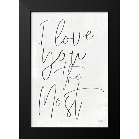 I Love You the Most Black Modern Wood Framed Art Print by Jaxn Blvd.
