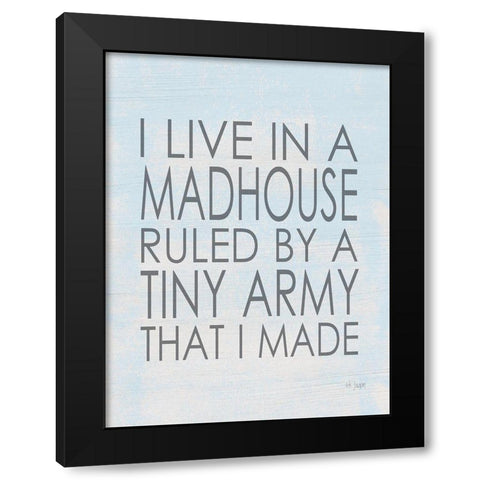 I Live in a Madhouse Black Modern Wood Framed Art Print by Jaxn Blvd.