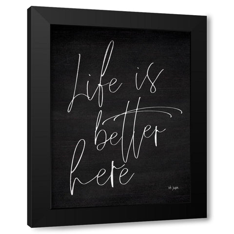 Life is Better Here Black Modern Wood Framed Art Print by Jaxn Blvd.