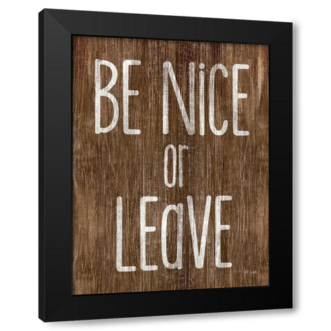 Be Nice or Leave Black Modern Wood Framed Art Print by Jaxn Blvd.