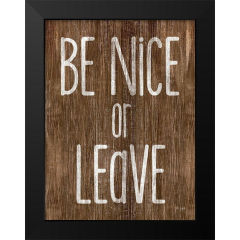 Be Nice or Leave Black Modern Wood Framed Art Print by Jaxn Blvd.