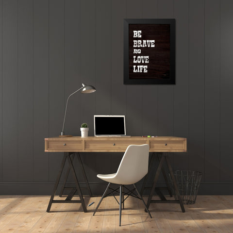 Be Brave and Love Life Black Modern Wood Framed Art Print by Jaxn Blvd.