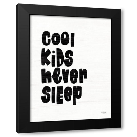 Cool Kids Never Sleep Black Modern Wood Framed Art Print by Jaxn Blvd.