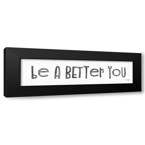 Be a Better You Black Modern Wood Framed Art Print by Jaxn Blvd.