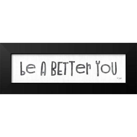 Be a Better You Black Modern Wood Framed Art Print by Jaxn Blvd.