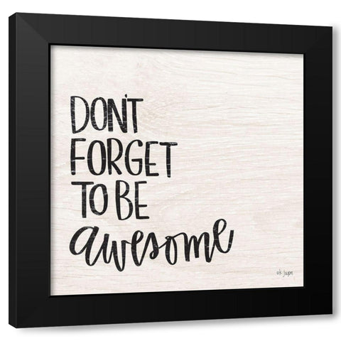 Dont Forget to be Awesome Black Modern Wood Framed Art Print by Jaxn Blvd.