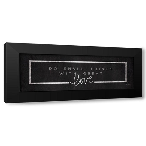 Do Small Things Black Modern Wood Framed Art Print by Jaxn Blvd.