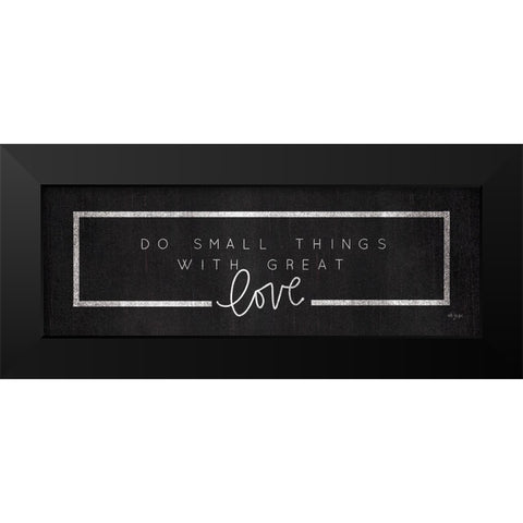 Do Small Things Black Modern Wood Framed Art Print by Jaxn Blvd.