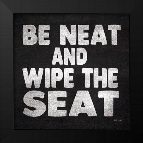 Be Neat and Wipe the Seat Black Modern Wood Framed Art Print by Jaxn Blvd.