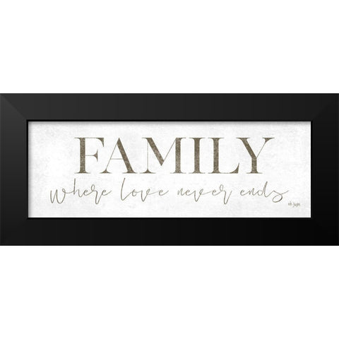 Family Where Love Never Ends Black Modern Wood Framed Art Print by Jaxn Blvd.