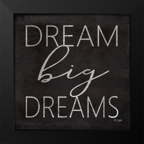 Dream Big Dreams Black Modern Wood Framed Art Print by Jaxn Blvd.