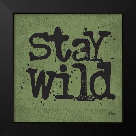 Stay Wild Black Modern Wood Framed Art Print by Jaxn Blvd.