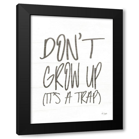 Dont Grow Up Black Modern Wood Framed Art Print by Jaxn Blvd.