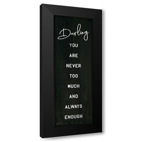 Darling You Are Never Too Much Black Modern Wood Framed Art Print with Double Matting by Jaxn Blvd.