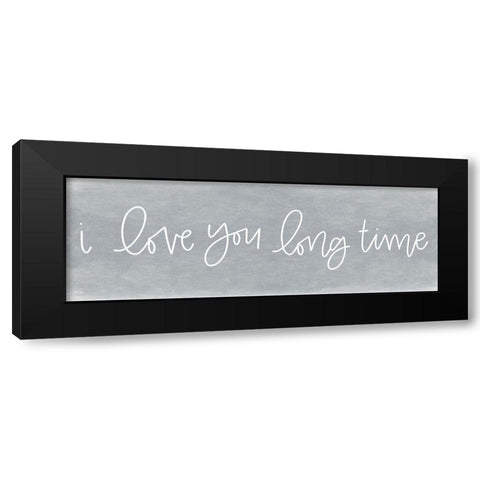 I Love You Long Time Black Modern Wood Framed Art Print by Jaxn Blvd.