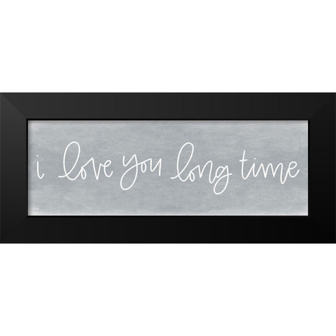 I Love You Long Time Black Modern Wood Framed Art Print by Jaxn Blvd.