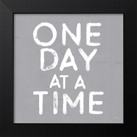 One Day at a Time Black Modern Wood Framed Art Print by Jaxn Blvd.
